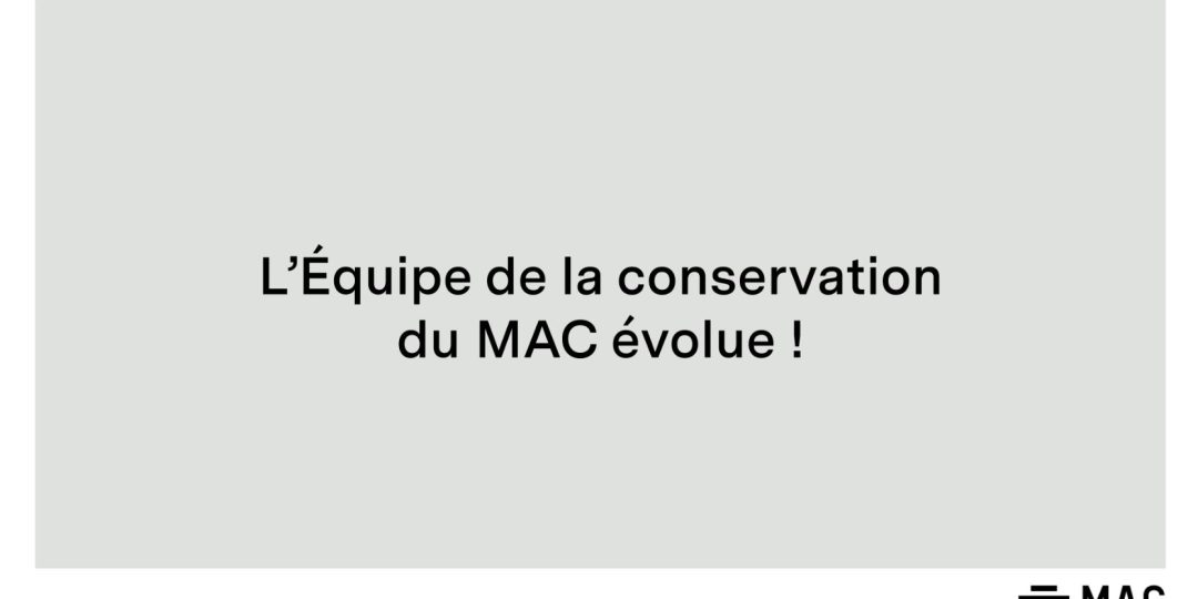 Changements à l&rsquo;équipe de la conservation du MAC