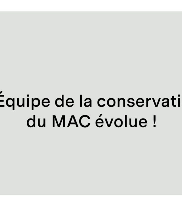 Changements à l&rsquo;équipe de la conservation du MAC